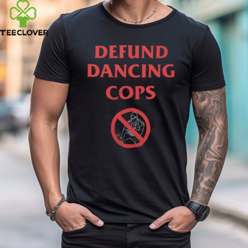 Refracted Wolf Apparel Defund Dancing Cops Shirt