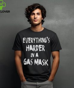 Refracted Wolf Apparel Everything's Harder in a Gas Mask Shirts