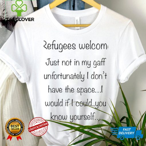 Refugees welcome just not in my gaff unfortunately I don’t have the Space 2023 shirt
