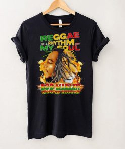 Reggae Is A Rhythm Of My Soul Bob Marley King Of Reggae shirt