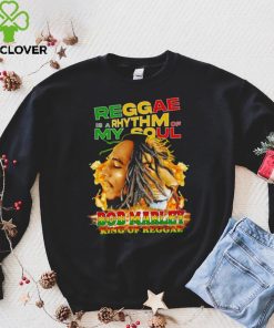 Reggae Is A Rhythm Of My Soul Bob Marley King Of Reggae hoodie, sweater, longsleeve, shirt v-neck, t-shirt