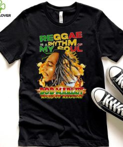 Reggae Is A Rhythm Of My Soul Bob Marley King Of Reggae hoodie, sweater, longsleeve, shirt v-neck, t-shirt