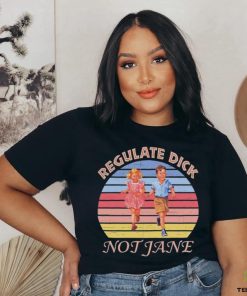 Regulate dick not jane vintage T hoodie, sweater, longsleeve, shirt v-neck, t-shirt