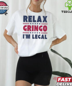 Relax Gringo Im Legal Funny Mexican American Immigration Joke T Shirt 1 Relax Gringo Im Legal Funny Mexican American Immigration Joke T Shirt