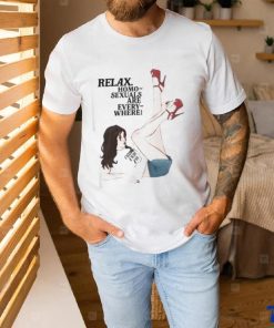 Relax Homo Sexuals Are Every Where Shirt 1 Relax Homo Sexuals Are Every Where Shirt