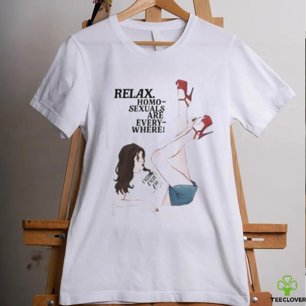 Relax Homo Sexuals Are Every Where Shirt Relax Homo Sexuals Are Every Where Shirt