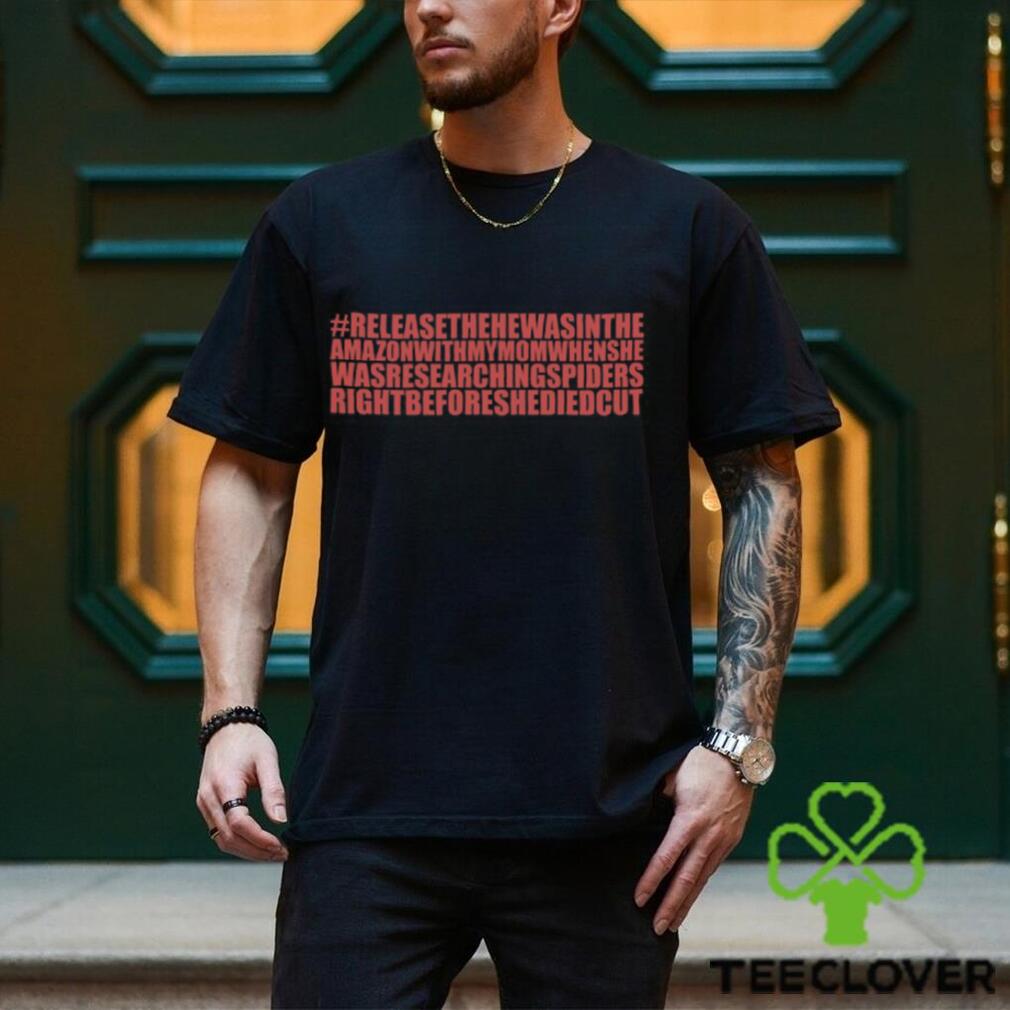 Releasethehewasintheamazonwithmymomwhenshe Shirt Releasethehewasintheamazonwithmymomwhenshe Shirt