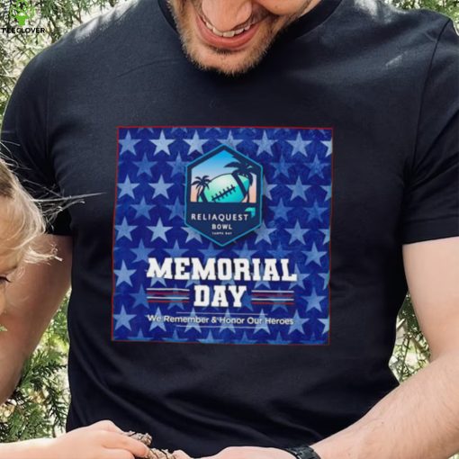 Reliaquest Bowl Tampa Bay Memorial Day we remember and Honor our heroes poster shirt