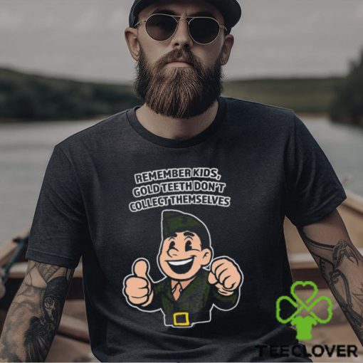 Remember Kids Gold Teeth Don’t Collect Themselves Tee Unisex T Shirt