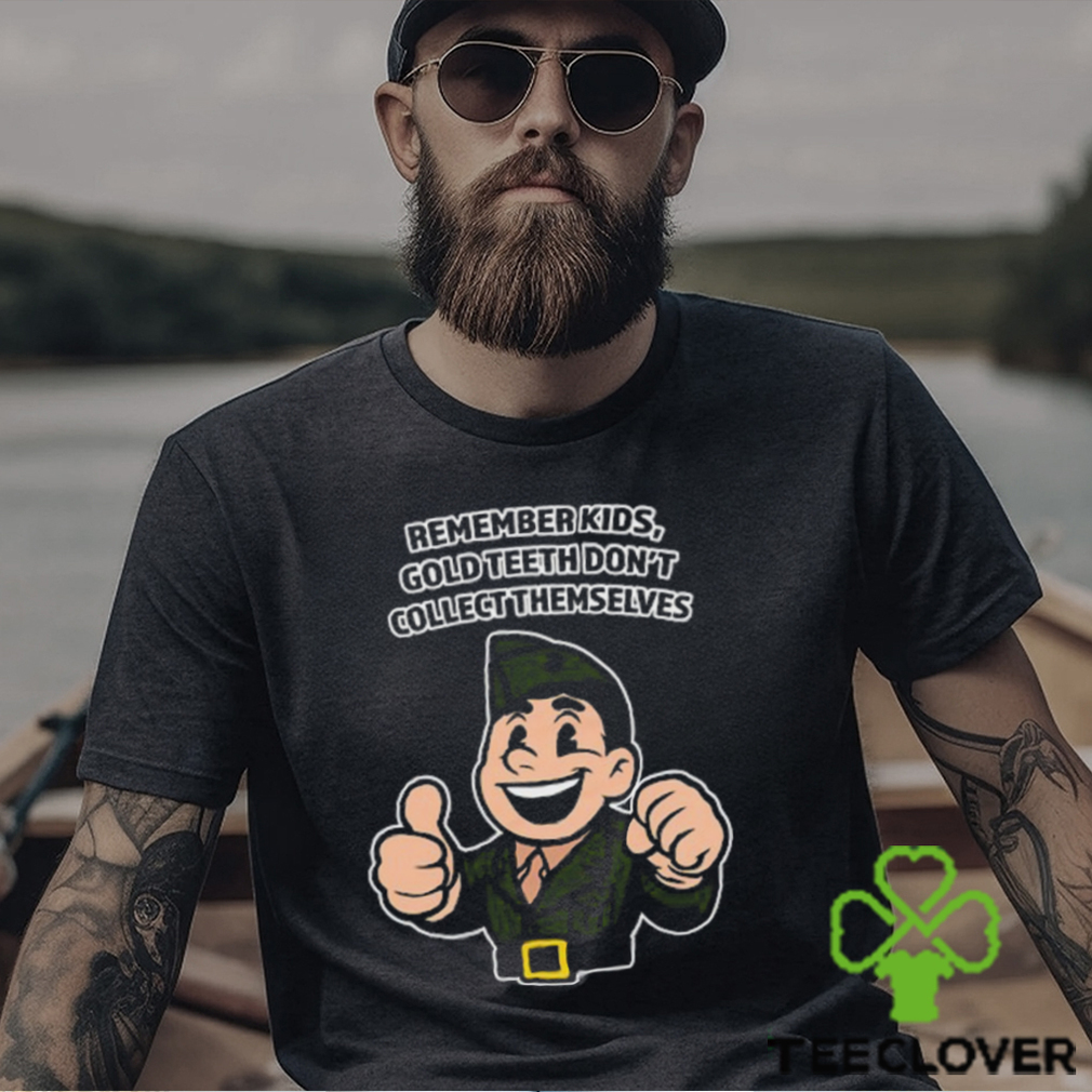 Remember Kids Gold Teeth Don't Collect Themselves Tee Unisex T Shirt Remember Kids Gold Teeth Don't Collect Themselves Tee Unisex T Shirt