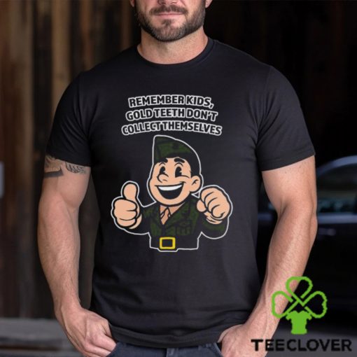 Remember Kids Gold Teeth Don’t Collect Themselves Tee Unisex T Shirt