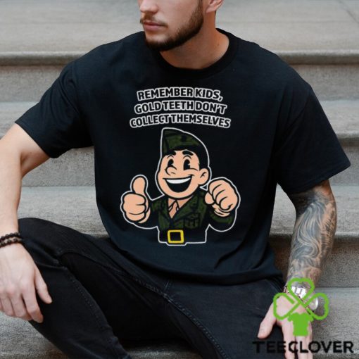 Remember Kids Gold Teeth Don’t Collect Themselves Tee Unisex T Shirt