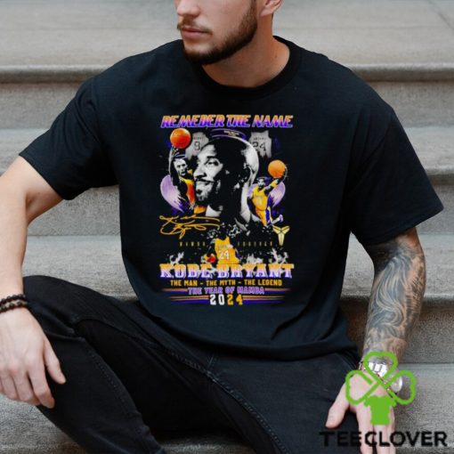 Remember the name Kobe Bryant the man the myth the legend the year of Mamba 2024 hoodie, sweater, longsleeve, shirt v-neck, t-shirt