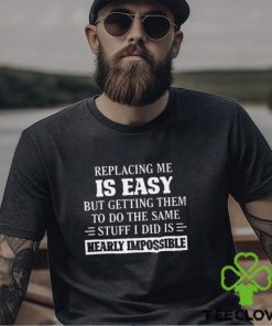 Replacing Me Is Easy Classic T Shirt