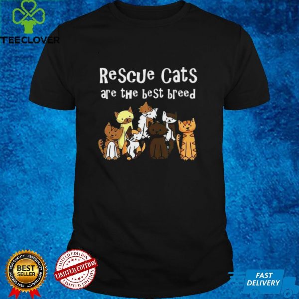 Rescue Cats Are The Best Breed Shirt