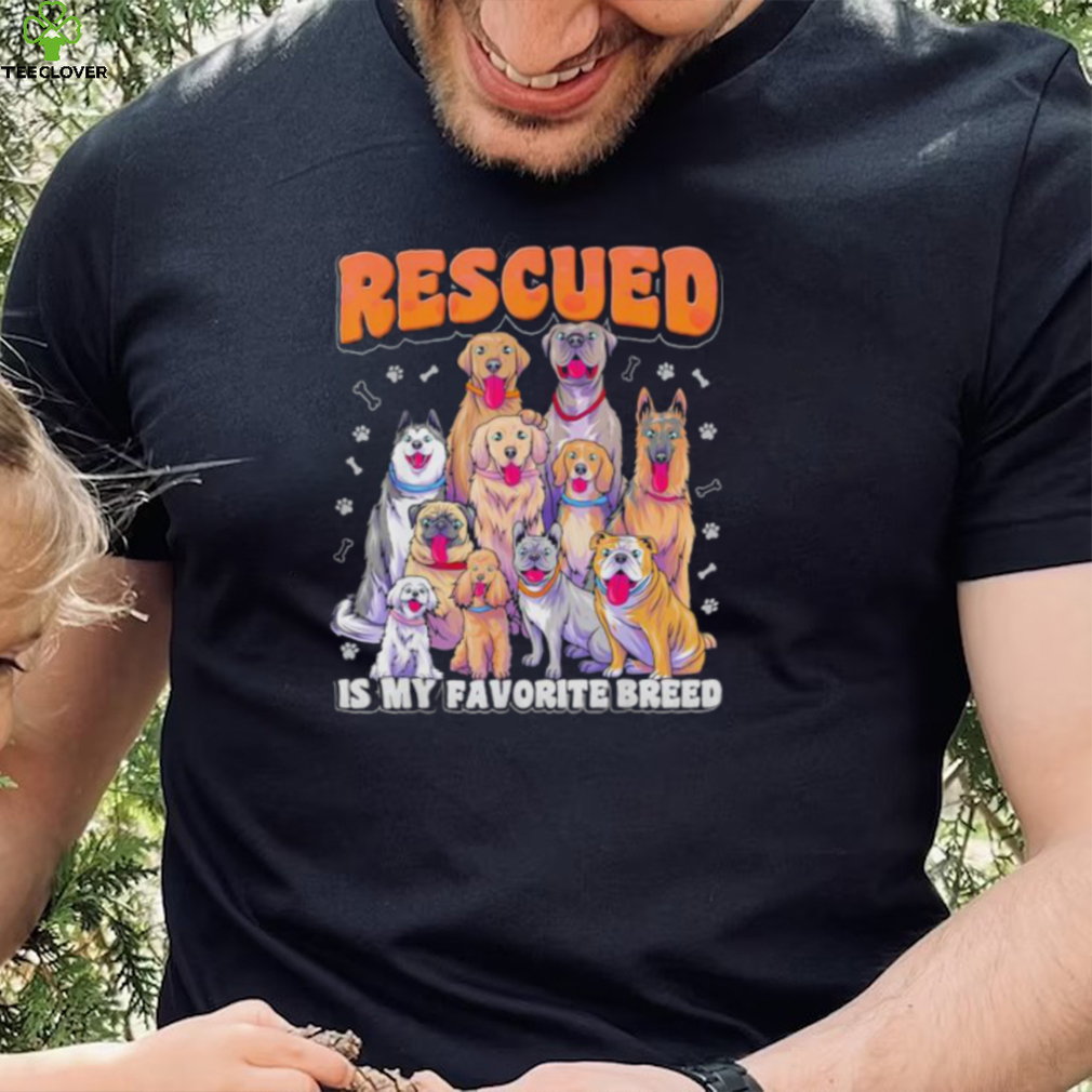 Rescued is my favorite breed animal rescue dog rescue shirt Rescued is my favorite breed animal rescue dog rescue shirt