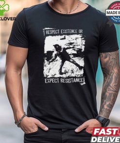 Respect Existence Or Expect Resistance t shirt