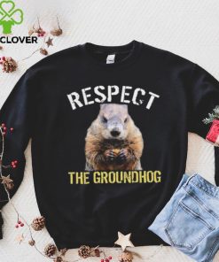 Respect The Groundhog T Shirt