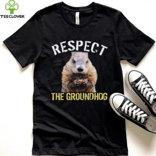 Respect The Groundhog T Shirt
