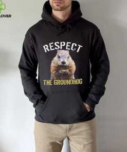 Respect The Groundhog T Shirt