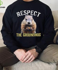 Respect The Groundhog T Shirt