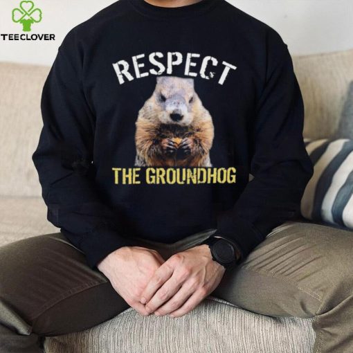 Respect The Groundhog T Shirt