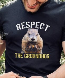 Respect The Groundhog T Shirt
