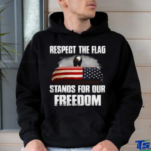 Respect the flag stands for our freedom Classic T Shirt