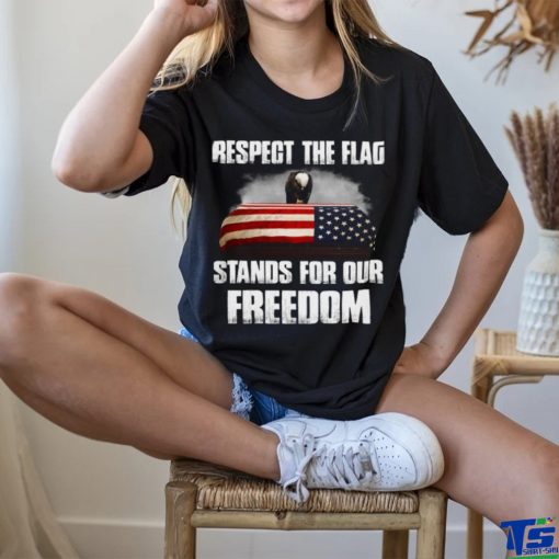 Respect the flag stands for our freedom Classic T Shirt