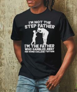 Responsible Father I’m not the step Father shirt