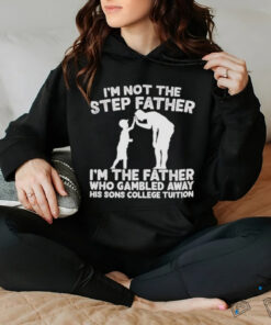 Responsible Father I’m not the step Father shirt