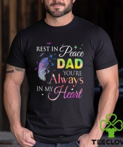 Rest In Peace Dad You Always In Heart Shirt