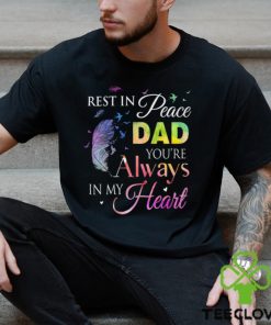 Rest In Peace Dad You Always In Heart Shirt