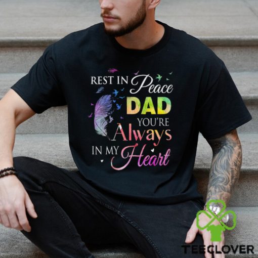 Rest In Peace Dad You Always In Heart Shirt