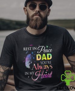 Rest In Peace Dad You Always In Heart Shirt