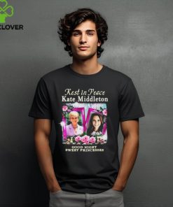 Rest In Peace Kate Middleton Good Night Sweet Princesses t shirt
