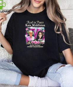 Rest In Peace Kate Middleton Good Night Sweet Princesses t shirt 1 Rest In Peace Kate Middleton Good Night Sweet Princesses t shirt