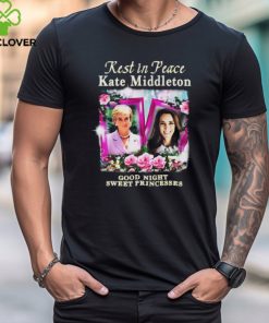 Rest In Peace Kate Middleton Good Night Sweet Princesses t shirt 2 Rest In Peace Kate Middleton Good Night Sweet Princesses t shirt