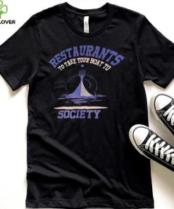 Restaurants to take your boat to society T shirt