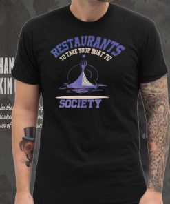 Restaurants to take your boat to society T shirt 6 Restaurants to take your boat to society T shirt