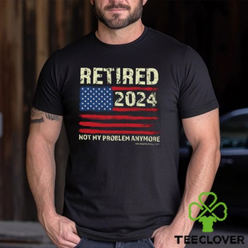 Retired 2024 Not My Problem Anymore Classic T Shirt