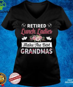 Retired Lunch Ladies Make The Best Grandmas T Shirt
