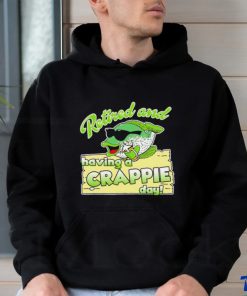 Retired and having a Crappie day shirt