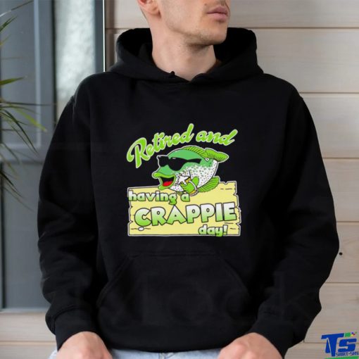 Retired and having a Crappie day shirt