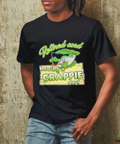 Retired and having a Crappie day shirt