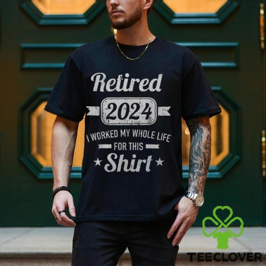 Retirement 2024 Worked Whole Life For This Retired Men's T shirt Retirement 2024 Worked Whole Life For This Retired Men's T shirt