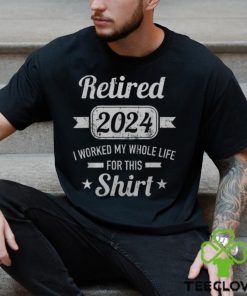 Retirement 2024 Worked Whole Life For This Retired Men's T shirt