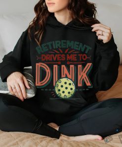 Retirement Drives Me To Dink Funny Pickleball Player Graphic T Shirt