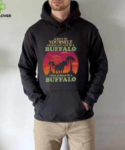 Retro Always Be Yourself Unless You Can Be Buffalo Lover hoodie, sweater, longsleeve, shirt v-neck, t-shirt