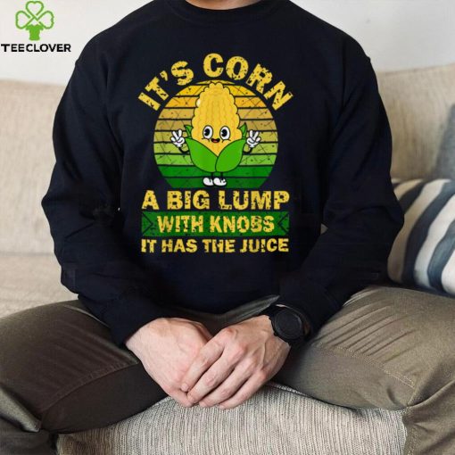 Retro Funny Corn It Has The Juice It’s Corn T Shirt
